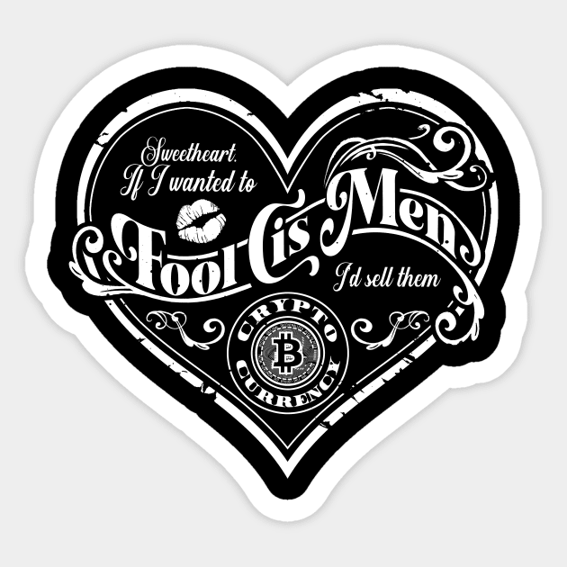 If I wanted to fool cis men, I'd sell them crypto (White) Sticker by eranfowler